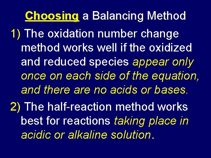 Choosing a Balancing Method 1) The oxidation number change method works well if the