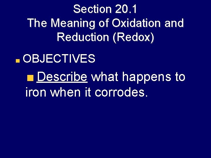 Section 20. 1 The Meaning of Oxidation and Reduction (Redox) OBJECTIVES Describe what happens