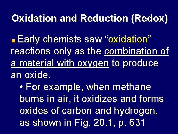 Oxidation and Reduction (Redox) Early chemists saw “oxidation” reactions only as the combination of