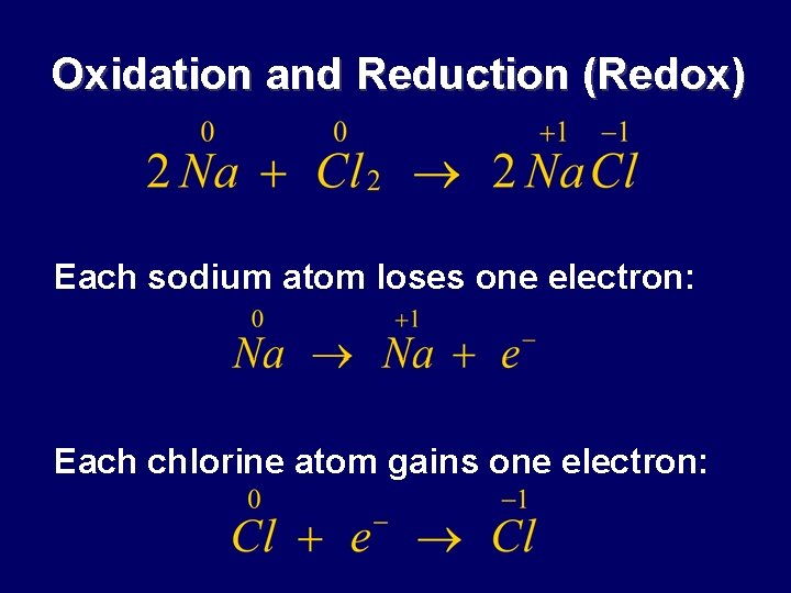 Oxidation and Reduction (Redox) Each sodium atom loses one electron: Each chlorine atom gains