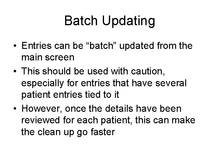 Batch Updating • Entries can be “batch” updated from the main screen • This