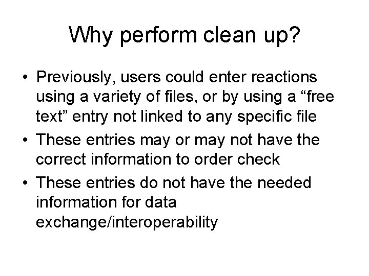 Why perform clean up? • Previously, users could enter reactions using a variety of