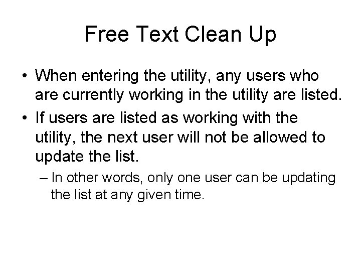 Free Text Clean Up • When entering the utility, any users who are currently