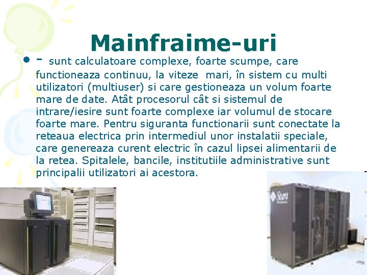  • - Mainfraime-uri sunt calculatoare complexe, foarte scumpe, care functioneaza continuu, la viteze