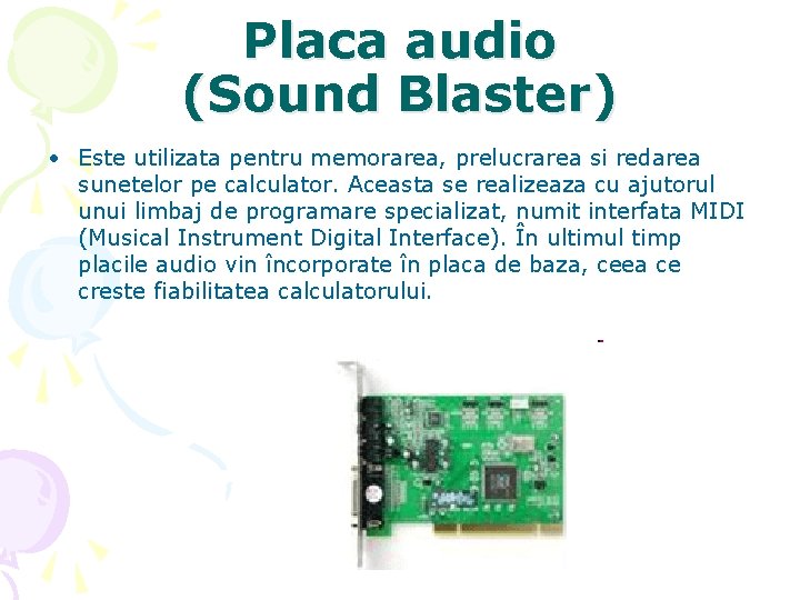 Placa audio (Sound Blaster) • Este utilizata pentru memorarea, prelucrarea si redarea sunetelor pe