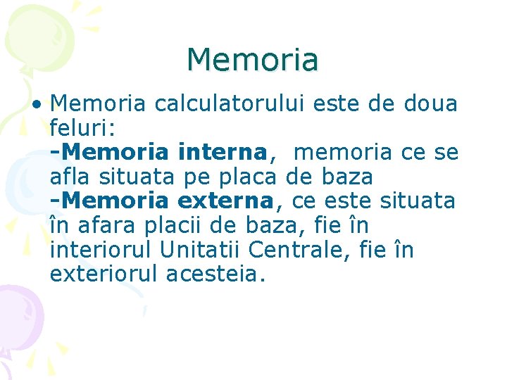 Memoria • Memoria calculatorului este de doua feluri: -Memoria interna, memoria ce se afla