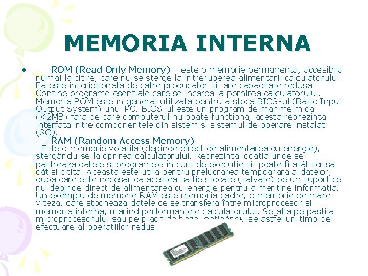 MEMORIA INTERNA • - ROM (Read Only Memory) – este o memorie permanenta, accesibila