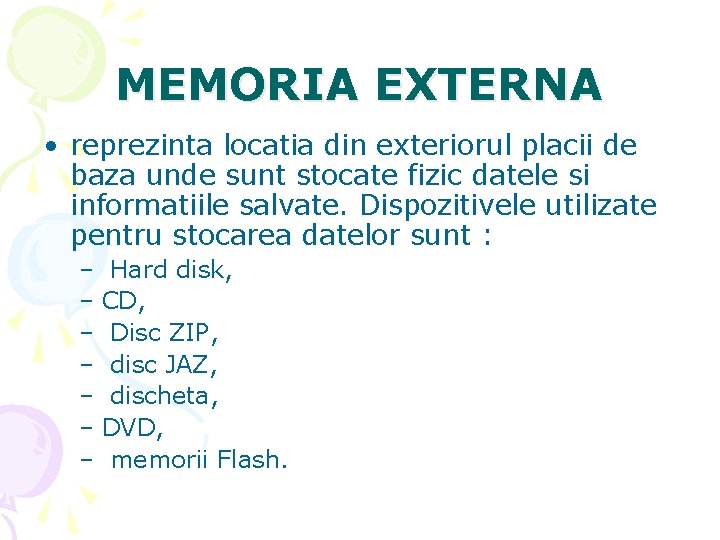 MEMORIA EXTERNA • reprezinta locatia din exteriorul placii de baza unde sunt stocate fizic