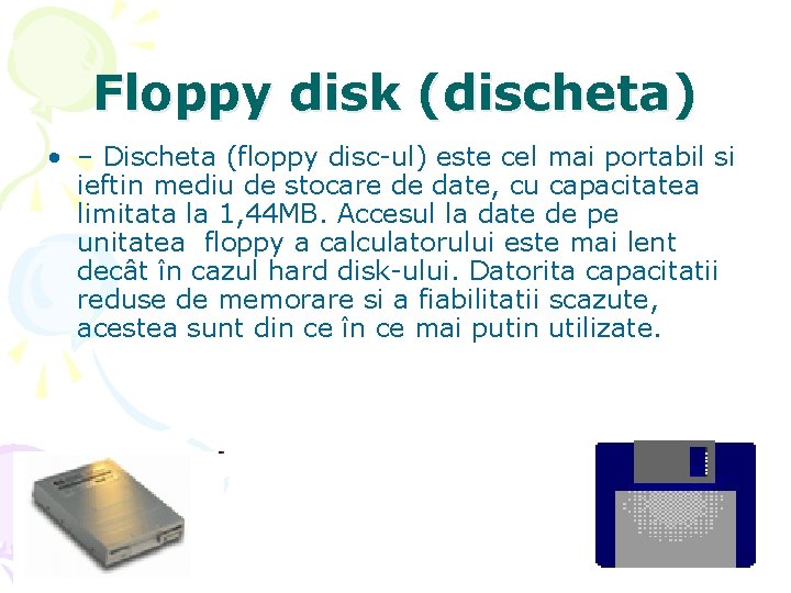 Floppy disk (discheta) • – Discheta (floppy disc-ul) este cel mai portabil si ieftin