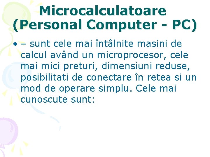 Microcalculatoare (Personal Computer - PC) • – sunt cele mai întâlnite masini de calcul