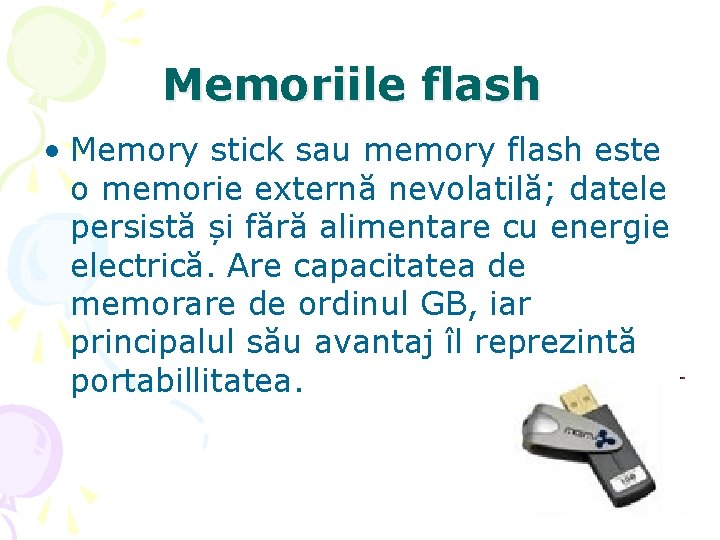 Memoriile flash • Memory stick sau memory flash este o memorie externă nevolatilă; datele