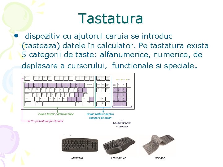 Tastatura • dispozitiv cu ajutorul caruia se introduc (tasteaza) datele în calculator. Pe tastatura