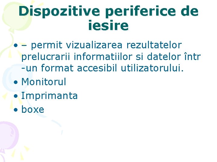 Dispozitive periferice de iesire • – permit vizualizarea rezultatelor prelucrarii informatiilor si datelor într