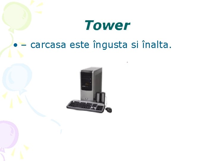 Tower • – carcasa este îngusta si înalta. 