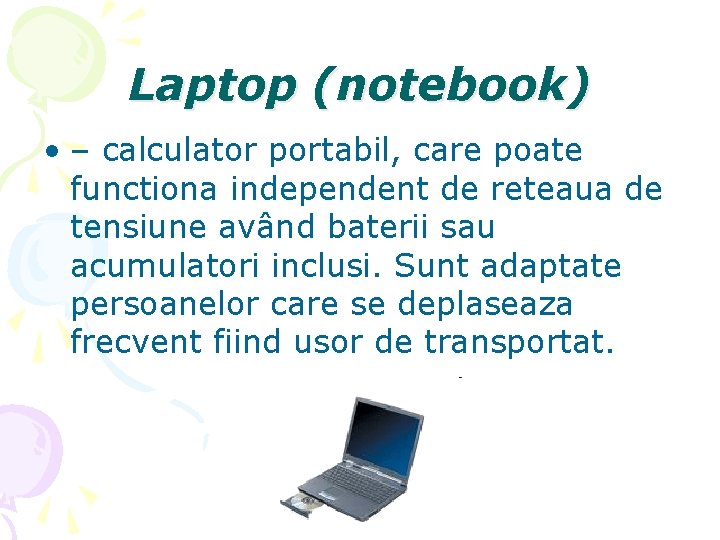 Laptop (notebook) • – calculator portabil, care poate functiona independent de reteaua de tensiune