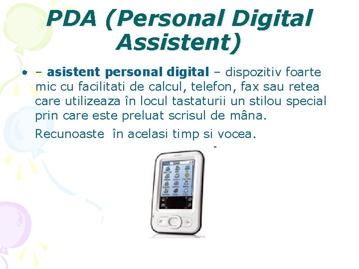 PDA (Personal Digital Assistent) • – asistent personal digital – dispozitiv foarte mic cu