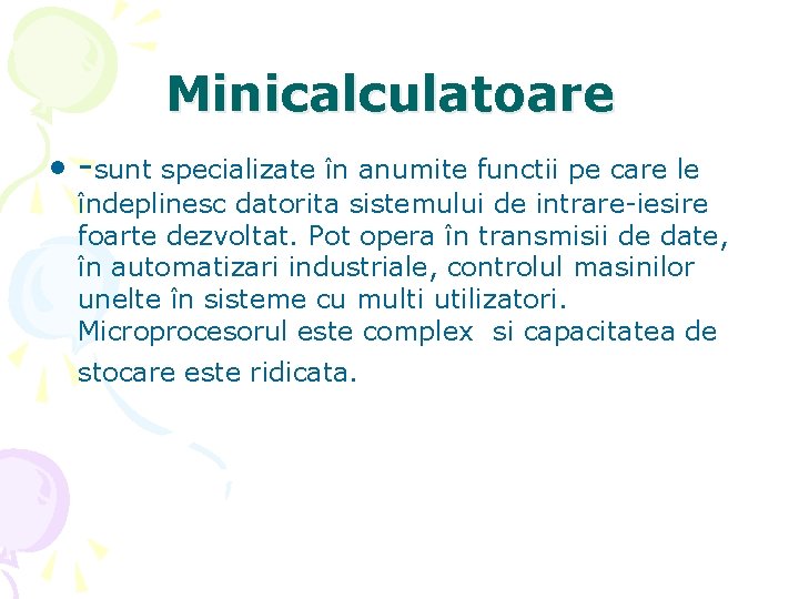 Minicalculatoare • -sunt specializate în anumite functii pe care le îndeplinesc datorita sistemului de