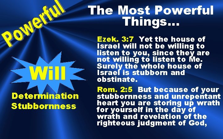 The Most Powerful Things… Will Determination Stubbornness Ezek. 3: 7 Yet the house of