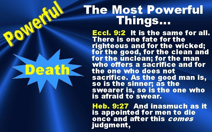 The Most Powerful Things… Death Eccl. 9: 2 It is the same for all.