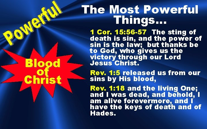 The Most Powerful Things… Blood of Christ 1 Cor. 15: 56 -57 The sting