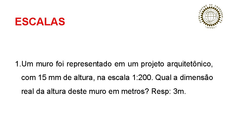 ESCALAS 1. Um muro foi representado em um projeto arquitetônico, com 15 mm de