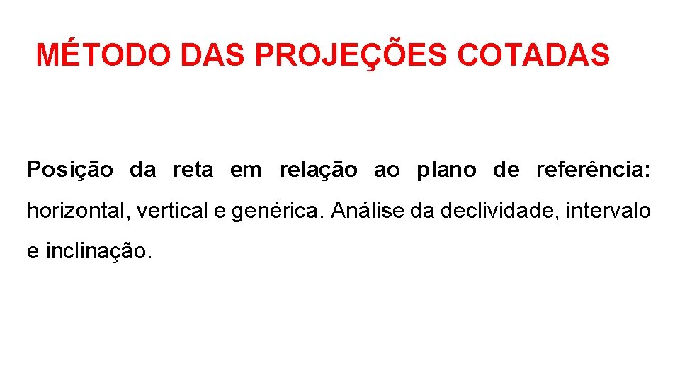 MÉTODO DAS PROJEÇÕES COTADAS Posição da reta em relação ao plano de referência: horizontal,