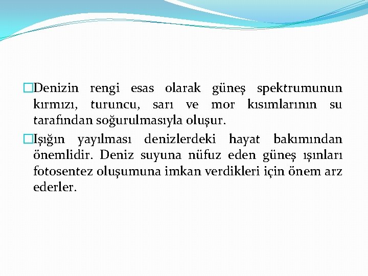 �Denizin rengi esas olarak güneş spektrumunun kırmızı, turuncu, sarı ve mor kısımlarının su tarafından