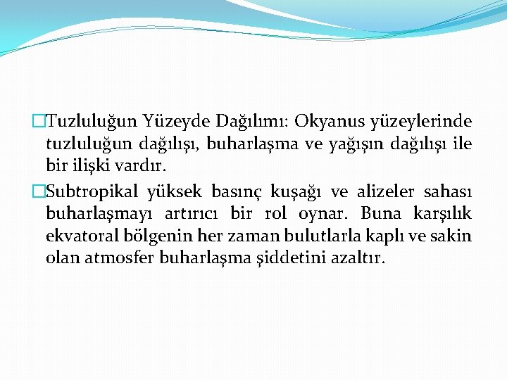 �Tuzluluğun Yüzeyde Dağılımı: Okyanus yüzeylerinde tuzluluğun dağılışı, buharlaşma ve yağışın dağılışı ile bir ilişki