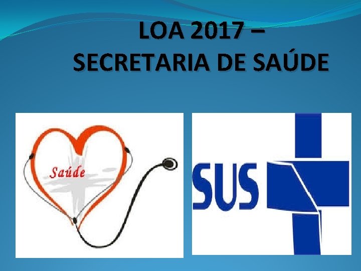LOA 2017 – SECRETARIA DE SAÚDE 