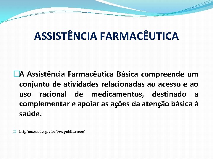 ASSISTÊNCIA FARMACÊUTICA �A Assistência Farmacêutica Básica compreende um conjunto de atividades relacionadas ao acesso