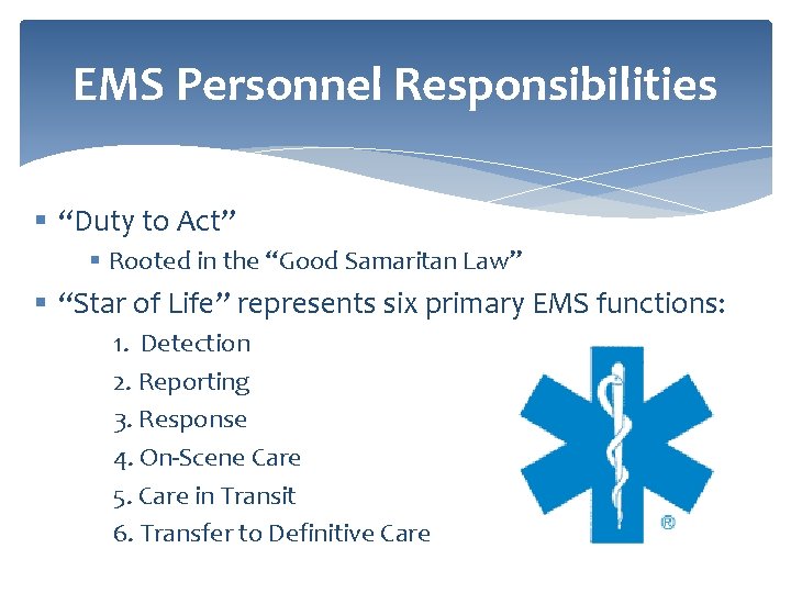 EMS Personnel Responsibilities § “Duty to Act” § Rooted in the “Good Samaritan Law”
