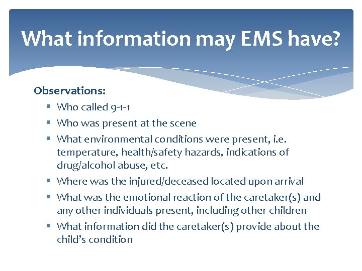 What information may EMS have? Observations: § Who called 9 -1 -1 § Who