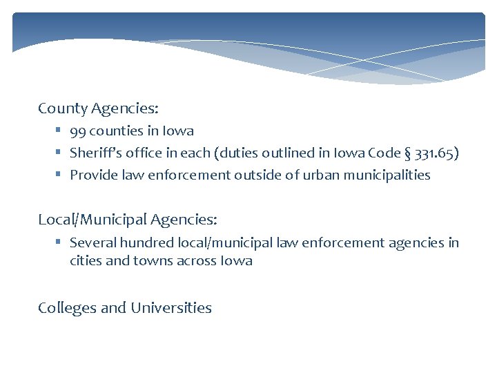 County Agencies: § 99 counties in Iowa § Sheriff’s office in each (duties outlined