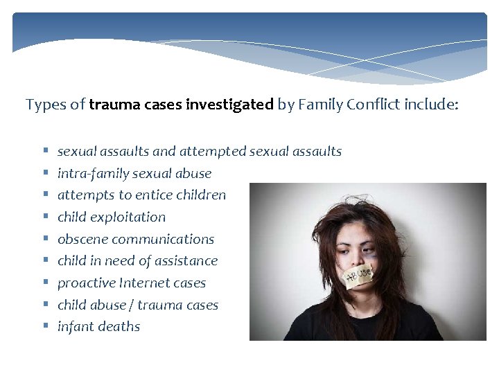 Types of trauma cases investigated by Family Conflict include: § § § § §