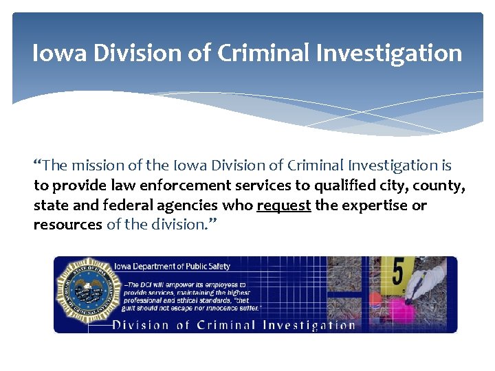 Iowa Division of Criminal Investigation “The mission of the Iowa Division of Criminal Investigation