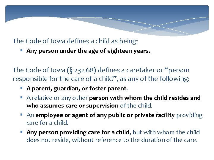 The Code of Iowa defines a child as being: § Any person under the