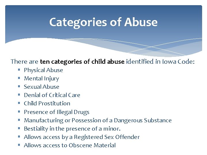 Categories of Abuse There are ten categories of child abuse identified in Iowa Code:
