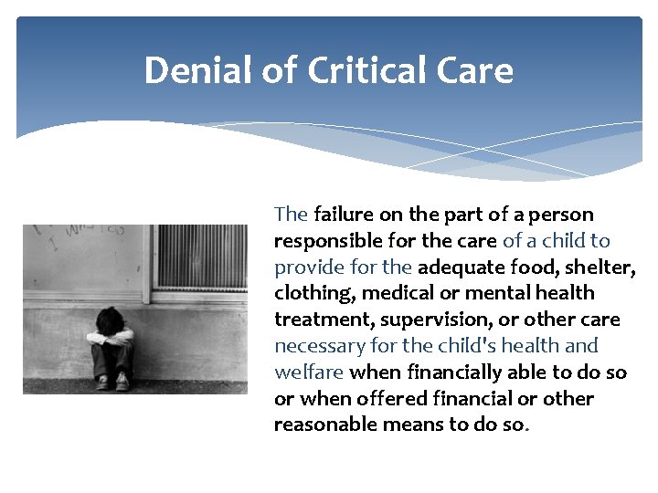 Denial of Critical Care The failure on the part of a person responsible for