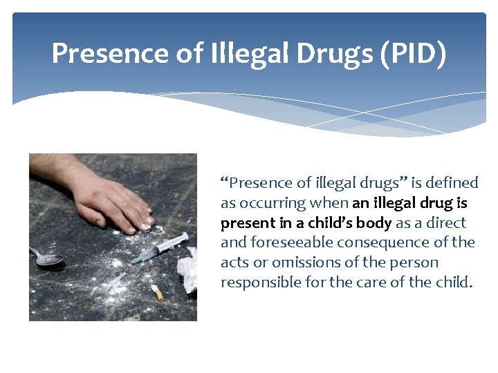 Presence of Illegal Drugs (PID) “Presence of illegal drugs” is defined as occurring when