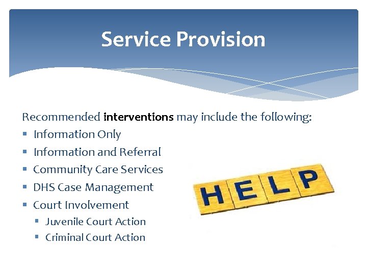 Service Provision Recommended interventions may include the following: § Information Only § Information and