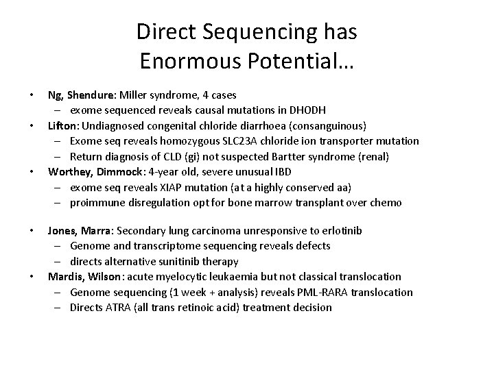 Direct Sequencing has Enormous Potential… • • • Ng, Shendure: Miller syndrome, 4 cases