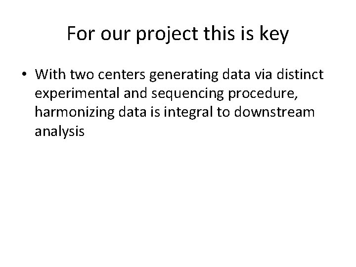 For our project this is key • With two centers generating data via distinct