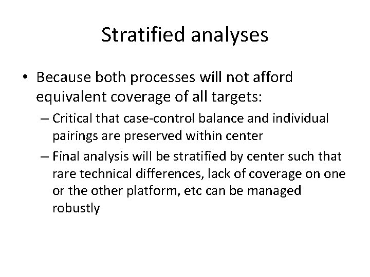 Stratified analyses • Because both processes will not afford equivalent coverage of all targets: