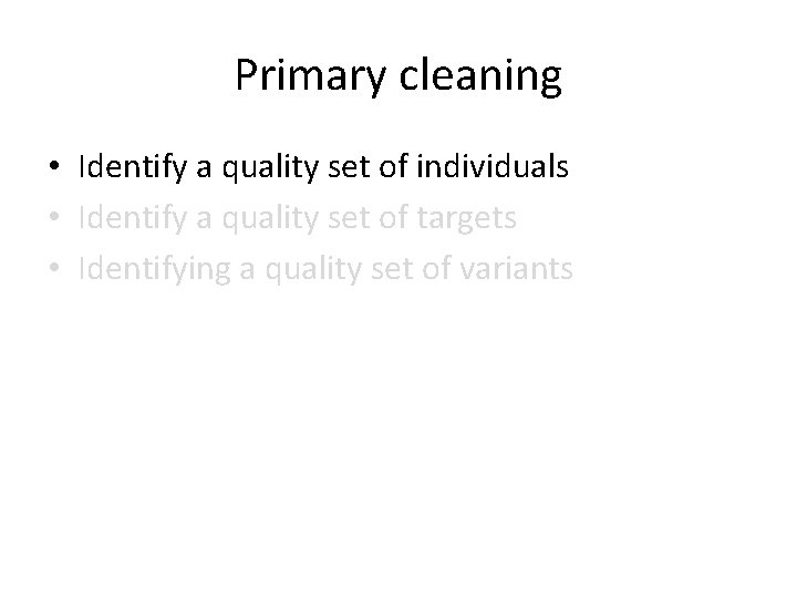 Primary cleaning • Identify a quality set of individuals • Identify a quality set