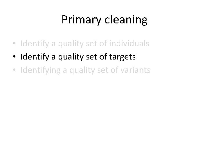 Primary cleaning • Identify a quality set of individuals • Identify a quality set