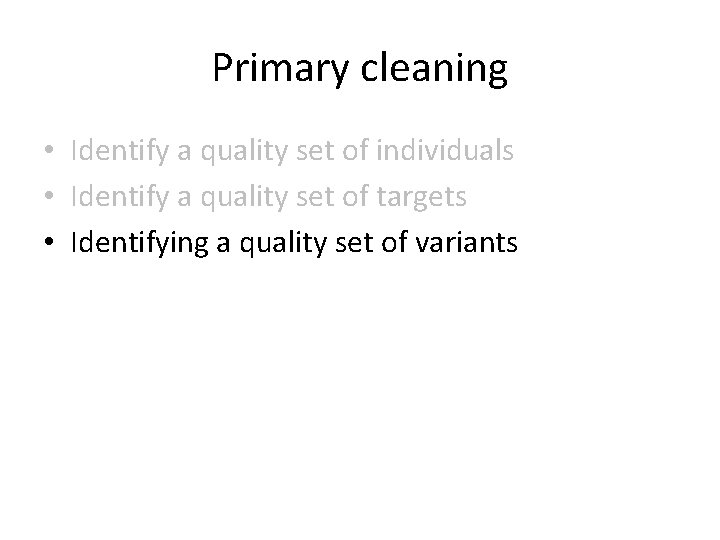 Primary cleaning • Identify a quality set of individuals • Identify a quality set