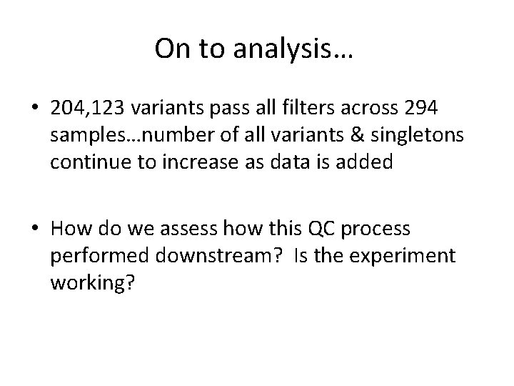 On to analysis… • 204, 123 variants pass all filters across 294 samples…number of