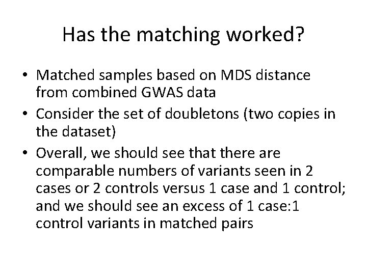 Has the matching worked? • Matched samples based on MDS distance from combined GWAS