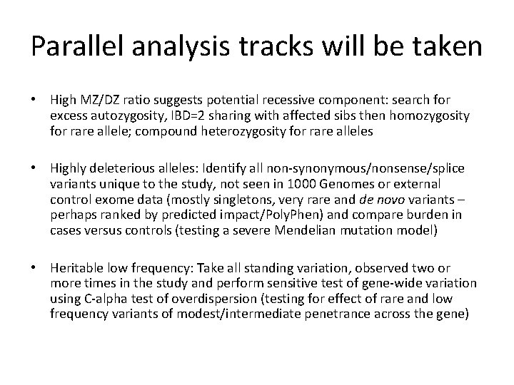 Parallel analysis tracks will be taken • High MZ/DZ ratio suggests potential recessive component: