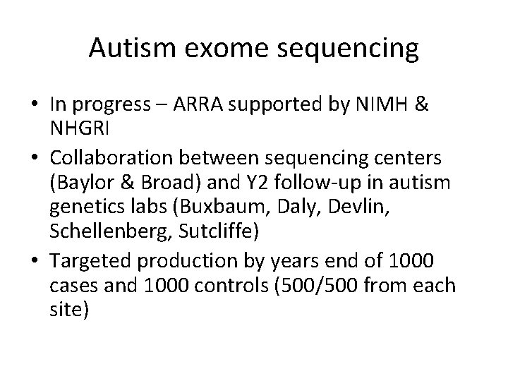 Autism exome sequencing • In progress – ARRA supported by NIMH & NHGRI •